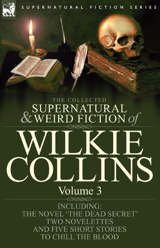 The Collected Supernatural and Weird Fiction of Wilkie Collins