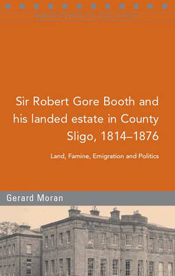 Sir Robert Gore Booth and His Landed Estate in County Sligo, 1814-1876