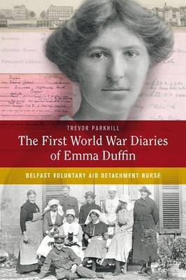 The First World War Diaries of Emma Duffin, Belfast Voluntary Aid Detachment Nurse