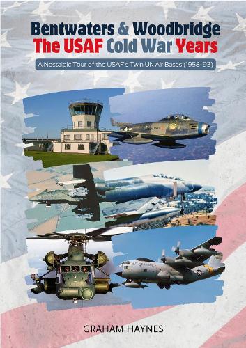 Bentwaters & Woodbridge - The USAF Cold War Years