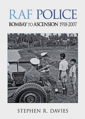 RAF Police - Bombay to Ascension 1918-2007