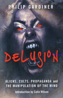 Delusion – Aliens, Cults, Propaganda and the Manipulation of the Mind