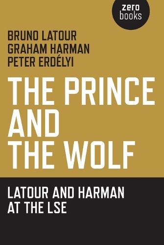 Prince and the Wolf: Latour and Harman at the LSE, The