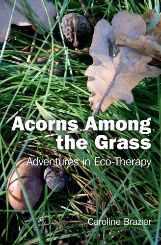 Acorns Among the Grass – Adventures in Eco–therapy