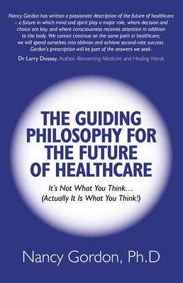 Guiding Philosophy for the Future of Healthcare, – It s Not What You Think(Actually It Is What You Think!)