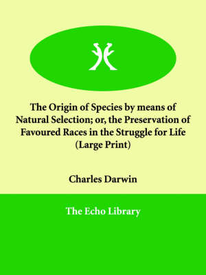 The Origin of Species by Means of Natural Selection; Or, the Preservation of Favoured Races in the Struggle for Life