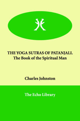 THE YOGA SUTRAS OF PATANJALI. The Book of the Spiritual Man
