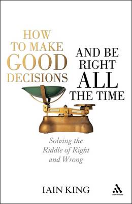 How to Make Good Decisions and be Right All the Time