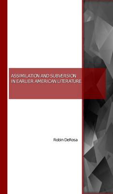 Assimilation and Subversion in Earlier American Literature