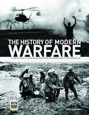 The History of Modern Warfare: A Year-by-year Illustrated Account from the Crimean War to the Present Day