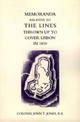 Memoranda Relative to the Lines Thrown Up to Cover Lisbon in 1810