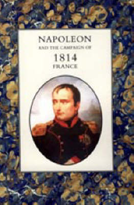 Napoleon and the Campaign of 1814