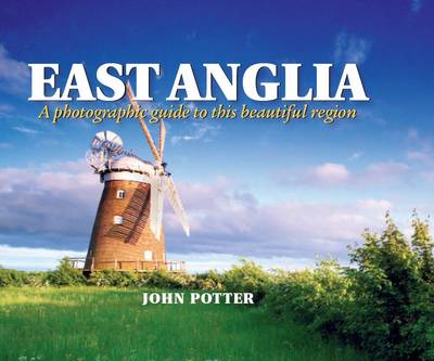 East Anglia - a Photographic Guide to This Beautiful Region