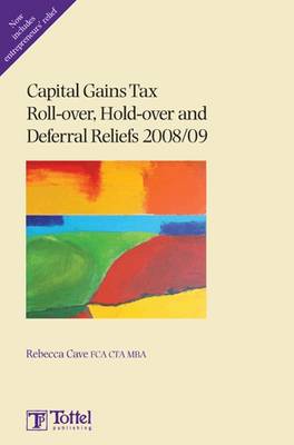 Capital Gains Tax Roll-over, Hold-over and Deferral Reliefs 2008/09 2008-2009