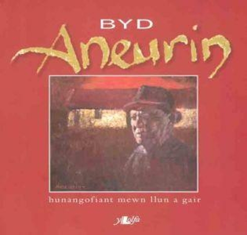 Byd Aneurin - Hunangofiant Mewn Llun a Gair