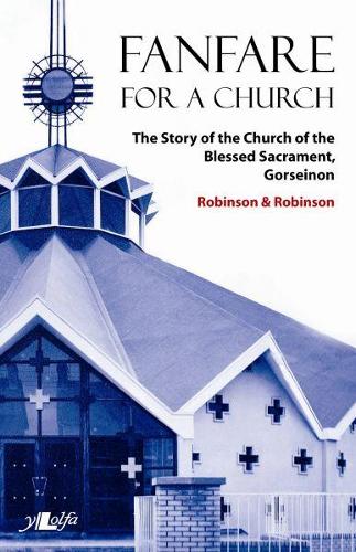 Fanfare for a Church - The Story of the Church of the Blessed Sacrament, Gorseinon