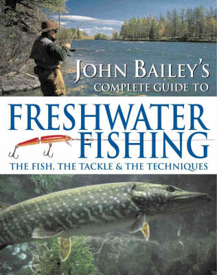 John Bailey's Complete Guide to Freshwater Fishing