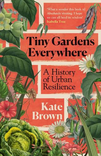 Tiny Gardens Everywhere by Kate Brown