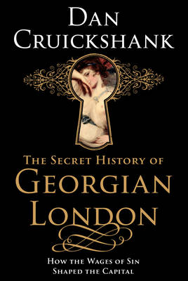 Secret History of Georgian London, The How the Wages of Sin Shape
