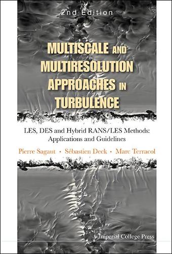 Multiscale And Multiresolution Approaches In Turbulence - Les, Des And Hybrid Rans/les Methods: Applications And Guidelines (2nd Edition)