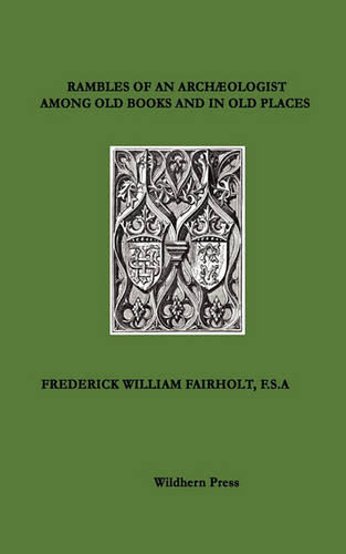 RAMBLES OF AN ARCHA OLOGIST AMONG OLD BOOKS AND IN OLD PLACES. 1871 Illustrated Edition.