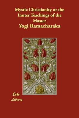 Mystic Christianity or the Innter Teachings of the Master