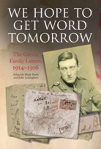 We Hope to Get Word Tomorrow: the Garvin Family Letters, 1914?1916