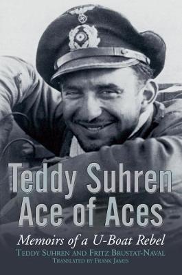Teddy Suhren, Ace of Aces: Memoirs of a U-boat Rebel