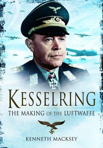 Kesselring: The Making of the Luftwaffe