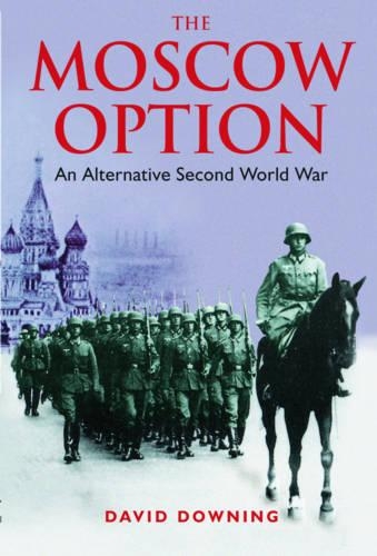 Moscow Option: An Alternative Second World War