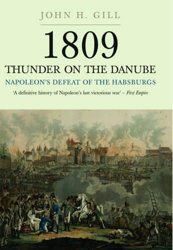 1809 Thunder on the Danube: Napoleon's Defeat of the Hapsburgs, Volume I