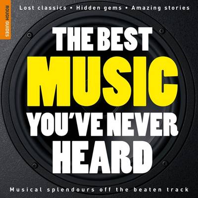 The Rough Guide to the Best Music You've Never Heard