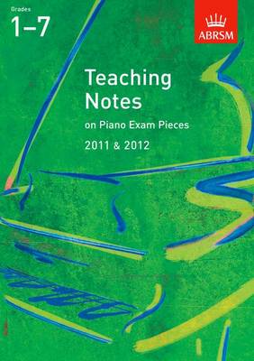 Teaching Notes on Piano Exam Pieces 2011 & 2012, Grades 17: Grades 1-7