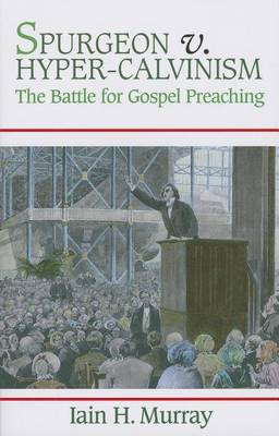 Spurgeon V. Hyper-Calvinism