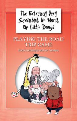 The Extremely Very Scrambled Up World of Little Doogs: Playing the Road Trip Game Bk. 1