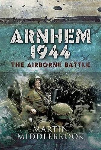 Arnhem 1944: The Airborne Battle