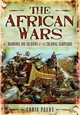 African Wars: Warriors and Soldiers of the Colonial Campaigns