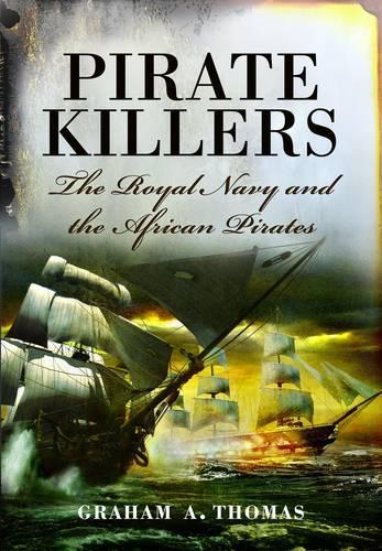Pirate Killers: the Royal Navy and the African Pirates