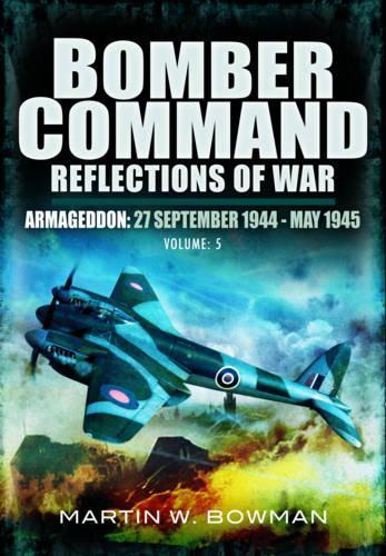Bomber Command: Reflections of War: Volume 5: Armegeddon