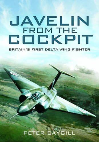 Javelin From the Cockpit: Britain's First Delta Wing Fighter