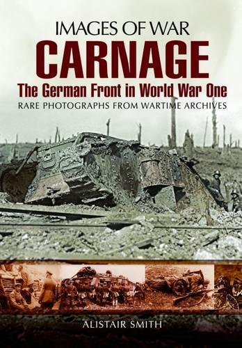 Carnage: The German Front in World War One (Images of War Series)