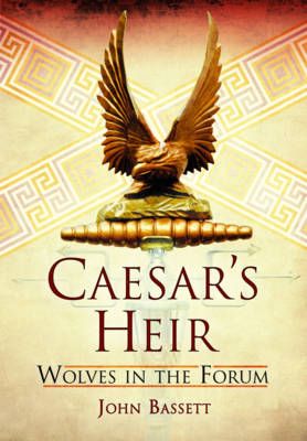 Caesar's Heirs: Wolves in the Forum: Volume 1