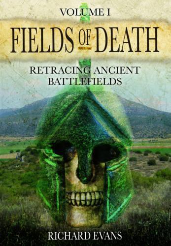 Fields of Death: Retracing Ancient Battlefileds: Volume 1
