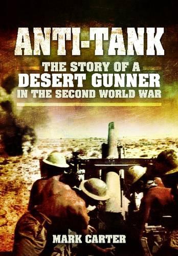 Anti Tank: The Story of a Desert Gunner in the Second World War