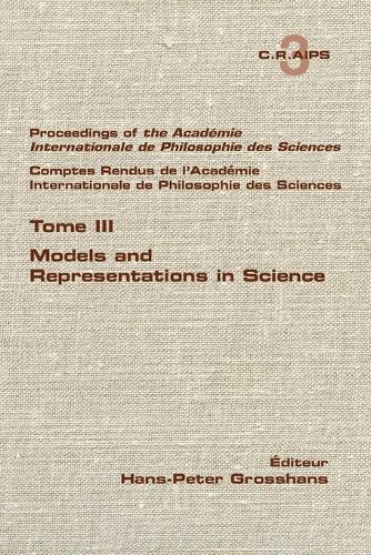 Proceedings of the Acadamie International de Philosphie des sciences. Comptes Rendu de l'Académie Internationale de Philosphie des Sciences. Tome III. Models and Representations in Science