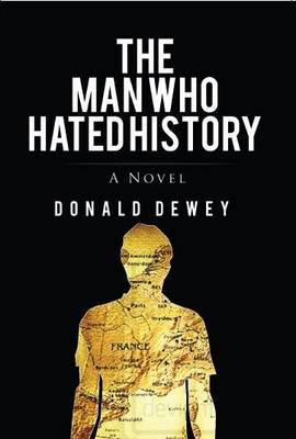 The Man Who Hated History: a Novel