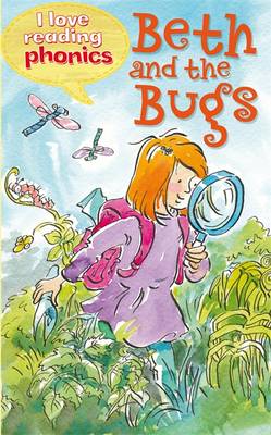 I Love Reading Phonics Level 2: Beth and the Bugs