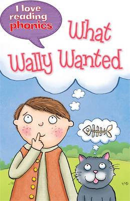 I Love Reading Phonics Level 6: What Wally Wanted
