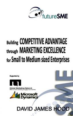 Building Competitive Advantage Through Marketing Excellence for SMEs
