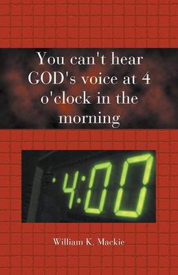 You Can't Hear GOD's Voice at 4 O'clock in the Morning